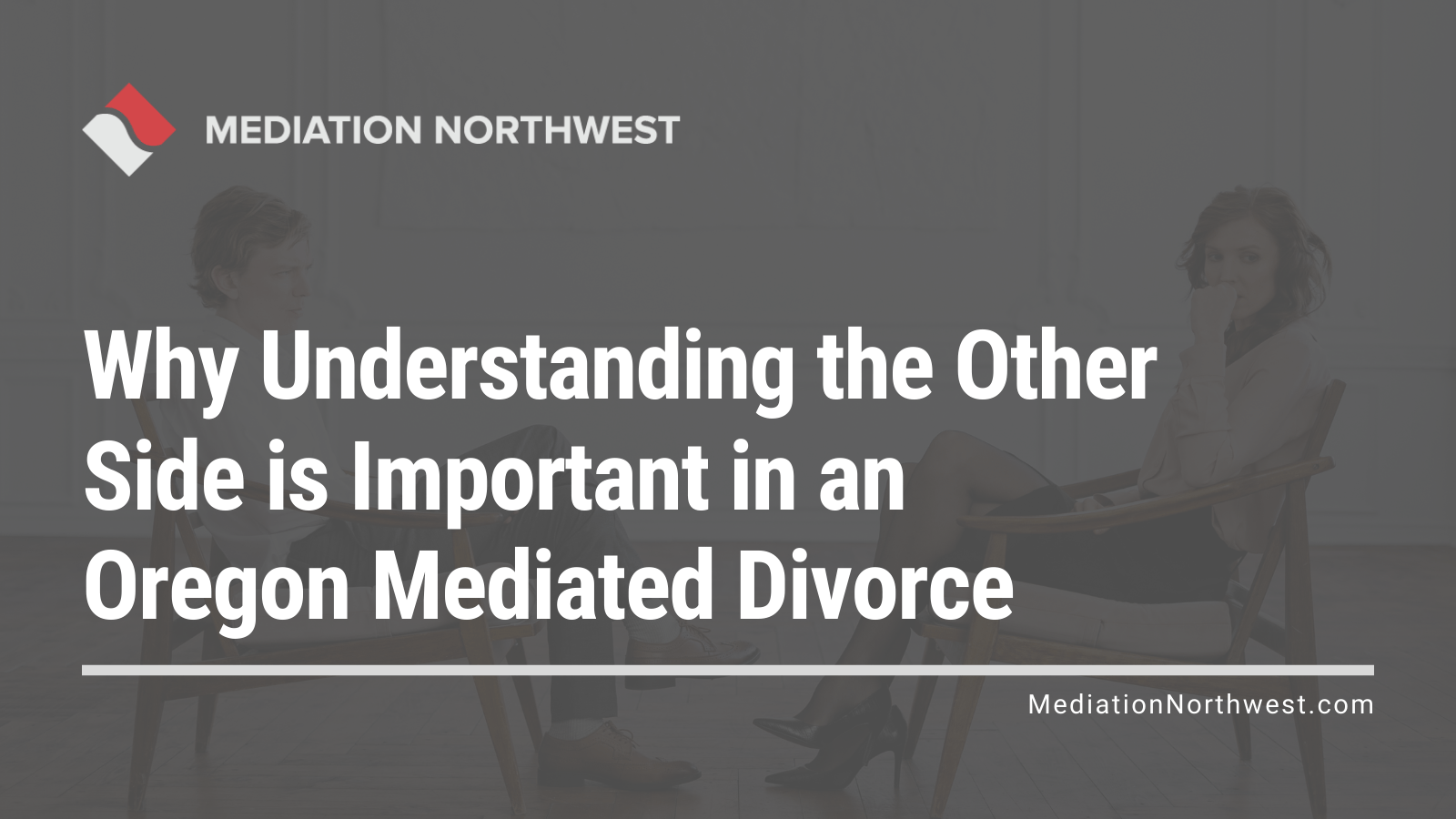 Why Understanding the Other Side is Important in an Oregon Mediated Divorce - oregon divorce mediation northwest