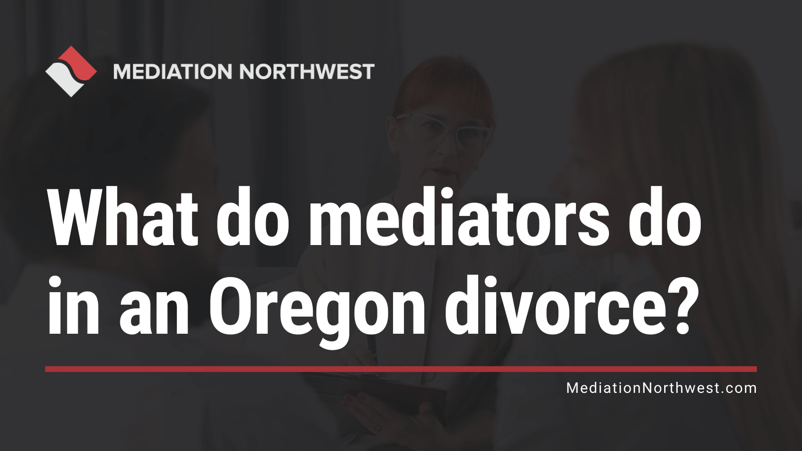 What do mediators do in an Oregon divorce - oregon divorce mediation northwest - julie gentili