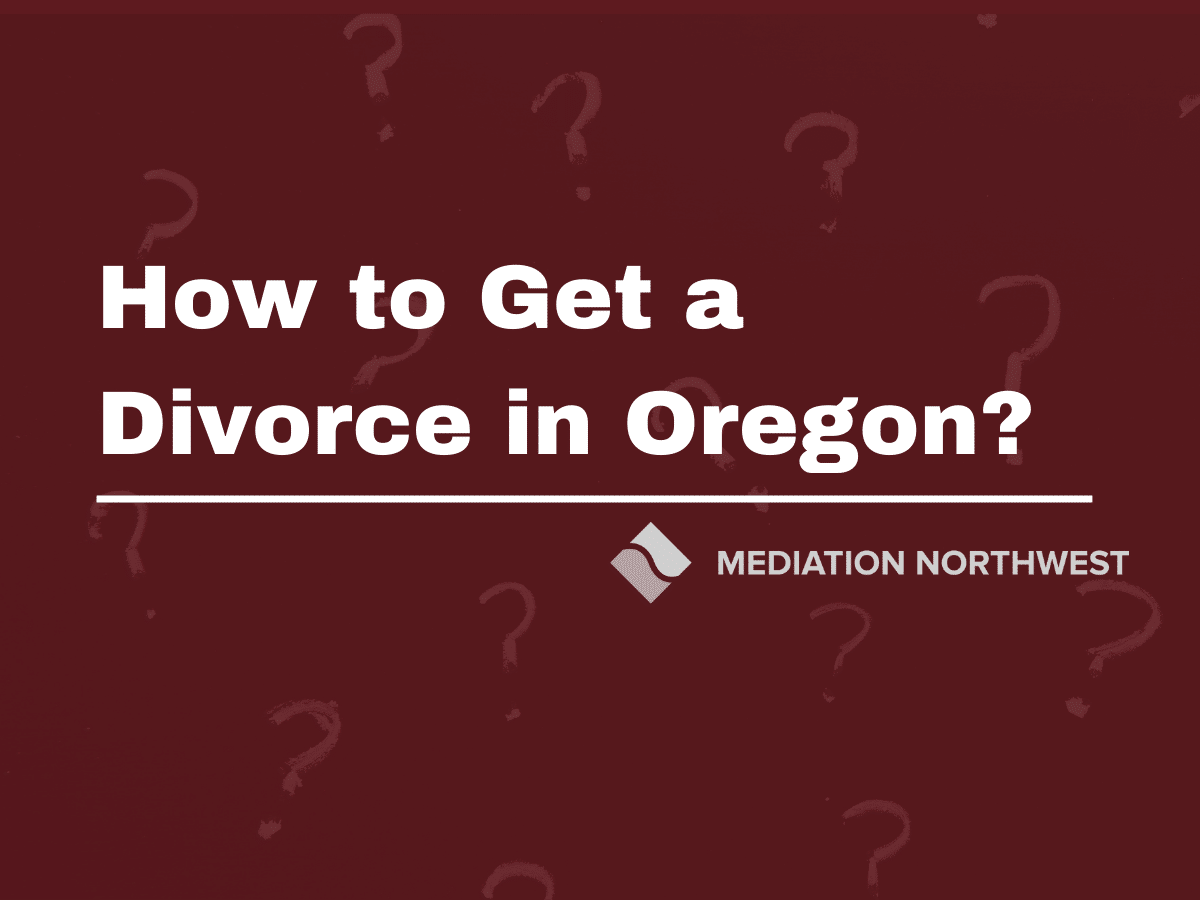 How to Get a Divorce in Oregon