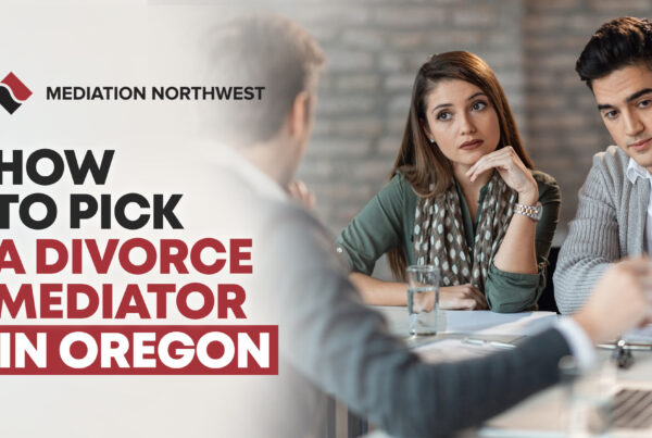 How To Pick A Divorce mediator In Oregon